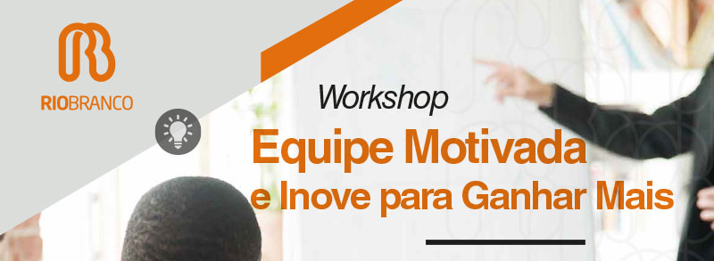 Workshop: Equipe Motivada e Inove para Ganhar Mais